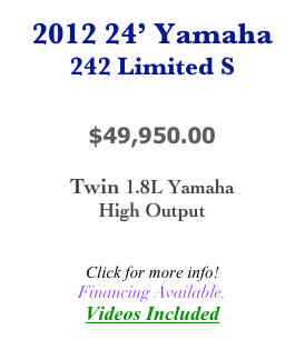 2012 24’ Yamaha
242 Limited S


$49,950.00

Twin 1.8L Yamaha
High Output


Click for more info!
Financing Available.
Videos Included